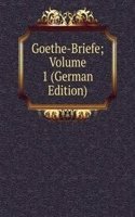Goethe-Briefe; Volume 1 (German Edition)
