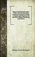 Johannis Davidis Michaelis, Philos. Profess. Ord. Et Societatis Regiae Scientiarum Goettingensis Collegae, in Roberti Lowth Praelectiones De Sacra Poesi . Editione Praelectionum (Latin Edition)