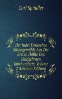 Der Jude: Deutsches Sittengemalde Aus Der Ersten Halfte Des Funfzehnten Jahrhunderts, Volume 2 (German Edition)