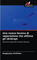 nuova tecnica di separazione che utilizza gli idrotropi