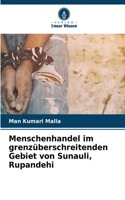 Menschenhandel im grenzüberschreitenden Gebiet von Sunauli, Rupandehi