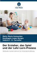 Erzieher, das Spiel und der Lehr-Lern-Prozess