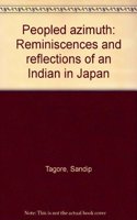 Peopled Azimuth: Reminiscences and Reflections of an Indian in Japan