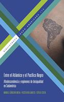 Entre el Atlantico y el Pacifico : afrodescendencia y regimenes de desigualdad en Sudamerica