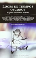 Luces en tiempos oscuros : mujeres de cuenca minera