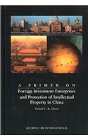 A Primer on Foreign Investment Enterprises and Protection of Intellectual Property in China