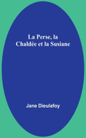 Perse, la Chaldée et la Susiane