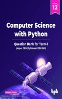 Computer Science with Python: Question Bank for Class 12th (Term-1) (As per CBSE Syllabus CODE 083)