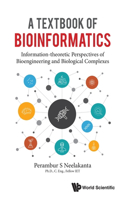 Textbook of Bioinformatics, A: Information-Theoretic Perspectives of Bioengineering and Biological Complexes: A: Information-Theoretic Perspectives of Bioengineering and Biological Complexes