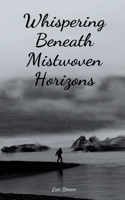 Whispering Beneath Mistwoven Horizons