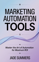 Marketing Automation Tools: (16 Business & Entrepreneurship: Your Path to Success)