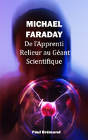 Michael Faraday: De l'Apprenti Relieur au Géant Scientifique