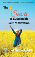 5 Secrets to Sustainable Self-Motivation: Brave and bold secrets for a woman, by a woman