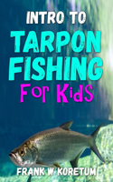 Intro to Tarpon Fishing for Kids: (Intro to Hunting & Fishing for Kids)
