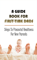 A Guide Book For First-Time Dads: Steps To Financial Readiness For New Parents: Finance Management For Fathers-In-Waiting