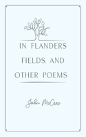 In Flanders Fields, and Other Poems: Gold Deluxe Edition