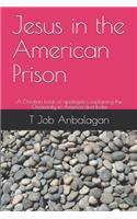 Jesus in the American Prison: A Christian book of apolegetics explaining the Christianity in America and India