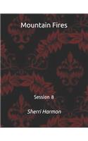 Mountain Fires: Session 8(8 Mountain Fires)