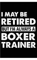 I May Be Retired But Im' Always A Boxer Trainer
