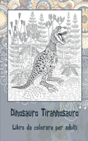 Dinosauro Tirannosauro - Libro da colorare per adulti