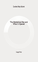 The Mysterious Key and What It Opened: Large Print
