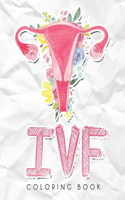 IVF Coloring Book: In Vitro Fertilization Coloring Book For Adults and Stress Relief Book