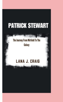 Patrick Stewart: The journey From Mirfield To The Galaxy