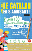 Apprendre Le Catalan En s'Amusant - Niveau Avancé: Intermédiaire À Difficile - Étudiez 100 Thématiques Essentielles Grâce Aux Mots Mêlés - Vol.1
