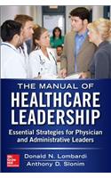 Manual of Healthcare Leadership - Essential Strategies for Physician and Administrative Leaders