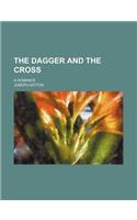 The Dagger and the Cross; A Romance