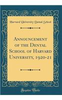 Announcement of the Dental School of Harvard University, 1920-21 (Classic Reprint)