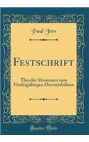 Festschrift: Theodor Mommsen Zum Funfzigjahrigen Doctorjubilaum (Classic Reprint)