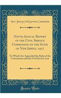 Ninth Annual Report of the Civil Service Commission of the State of New Jersey, 1917: To Which Are Appended the Rules of the Commission and the Civil Service Law (Classic Reprint)