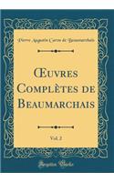 Oeuvres ComplÃ¨tes de Beaumarchais, Vol. 2 (Classic Reprint)