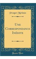 Une Correspondance Inï¿½dite (Classic Reprint)