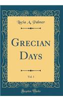 Grecian Days, Vol. 1 (Classic Reprint)