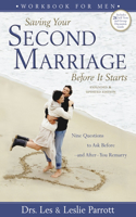 Saving Your Second Marriage Before it Starts Workbook for Men: Nine Questions to Ask Before - and After - You Remarry