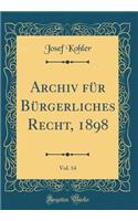 Archiv für Bürgerliches Recht, 1898, Vol. 14 (Classic Reprint)