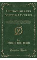 Dictionnaire Des Sciences Occultes, Vol. 2: Savoir, de Aéromancie, Alchimie, Alectryomancie, Aleuromancie, Alfridarie, Alomancie, Alopécie, Alphitomancie, Amniomancie, Anthropomancie, Apantoma