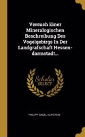 Versuch Einer Mineralogischen Beschreibung Des Vogelgebirgs In Der Landgrafschaft Hessen-darmstadt...