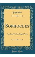 Sophocles: Translated Ted Into English Verse (Classic Reprint)