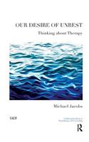 Our Desire of Unrest: Thinking About Therapy(The United Kingdom Council for Psychotherapy Series)