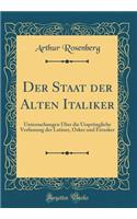 Der Staat Der Alten Italiker: Untersuchungen Ã?ber Die UrsprÃ¼ngliche Verfassung Der Latiner, Osker Und Etrusker (Classic Reprint)