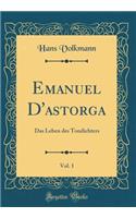 Emanuel D'astorga, Vol. 1: Das Leben des Tondichters (Classic Reprint)