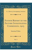 Fourth Report of the Factory Investigating Commission, 1915, Vol. 3: Statistical Tables (Classic Reprint)