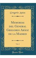 Memorias del General Gregorio ArÃ¡oz de la Madrid, Vol. 2 (Classic Reprint)