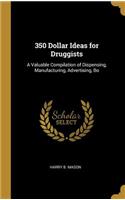350 Dollar Ideas for Druggists