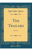 The Trailers: A Novel (Classic Reprint)