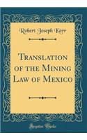 Translation of the Mining Law of Mexico (Classic Reprint)