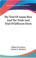 The Trial Of Aaron Burr And The Trials And Trial Of Jefferson Davis